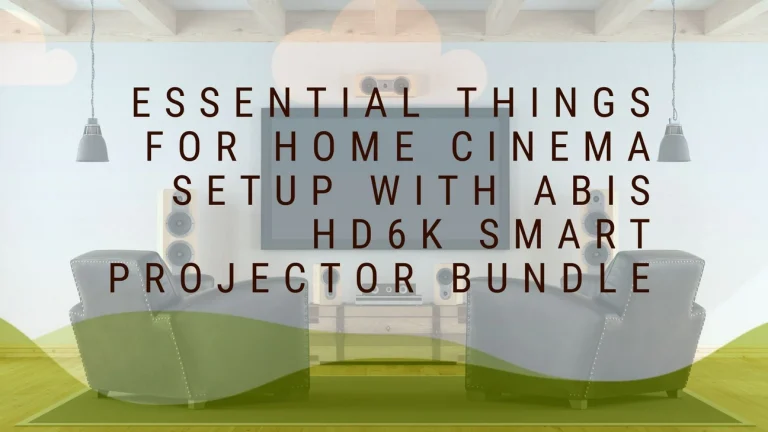 Essential things for Home Cinema setup with ABIS HD6K Smart Projector Bundle
