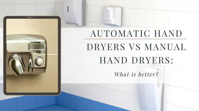 Automatic Hand Dryers vs Manual Hand Dryers: What is better?