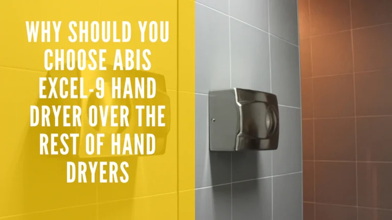 Why Should You Choose ABIS Excel-9 Hand Dryer over the Rest of Hand Dryers