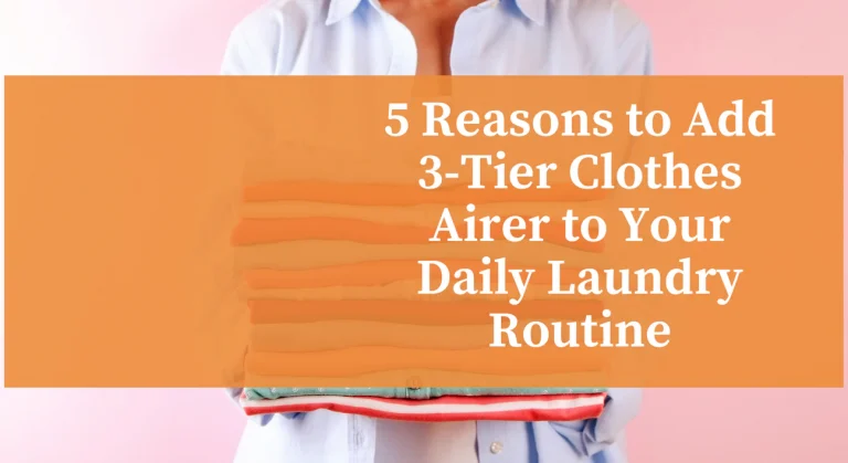5 Reasons to Add the 3-Tier Clothes Airer to Your Daily Laundry Routine