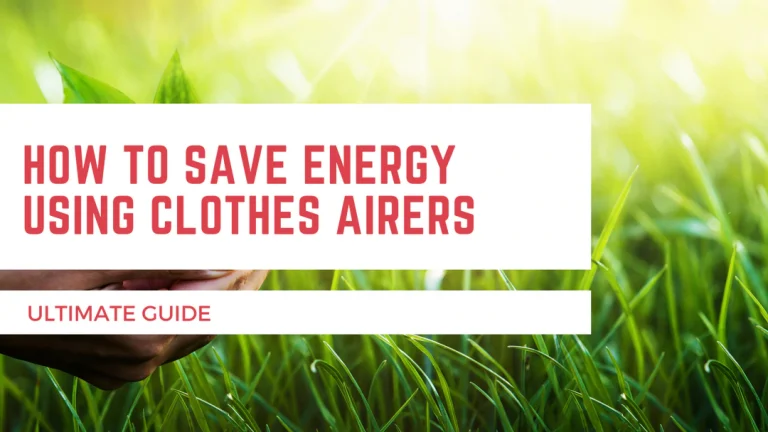 Ultimate Guide: How to Save Energy Using Clothes Airer