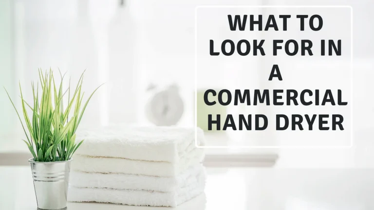 What to Look for in a Commercial Hand Dryer