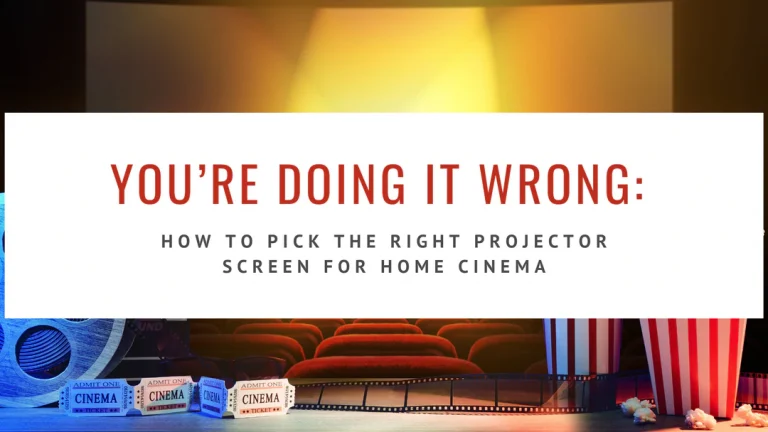 You’re Doing It Wrong: How to Pick the Right Projector Screen for Home Cinema