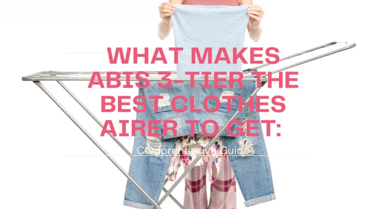 What Makes ABIS 3-Tier the Best Clothes Airer to Get: Comprehensive Guide
