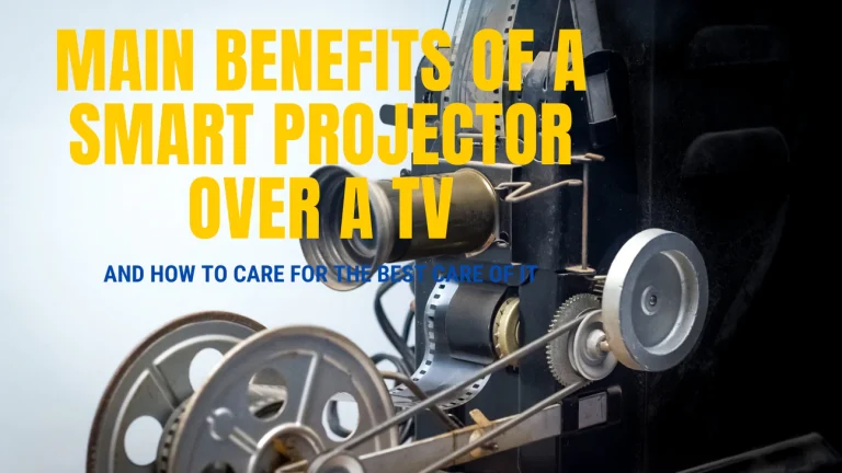 Main benefits of a Smart Projector over a TV