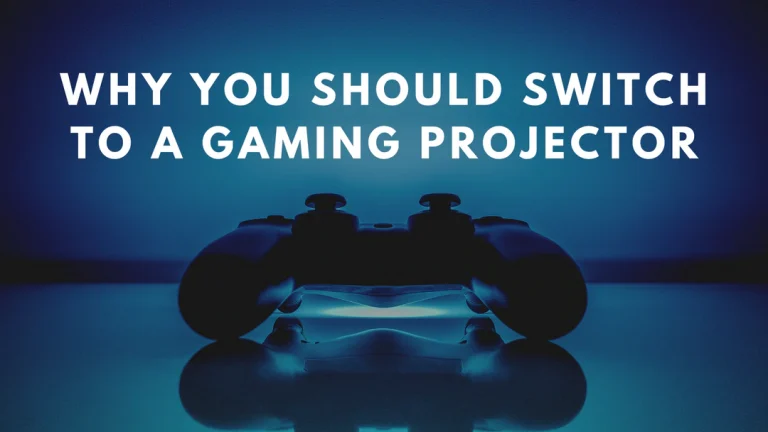 Why You Should Switch To A Gaming Projector