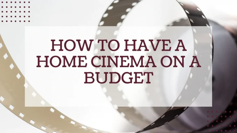How To Have A Home Cinema On A Budget