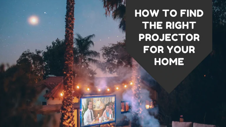 How To Find The Right Projector For Your Home
