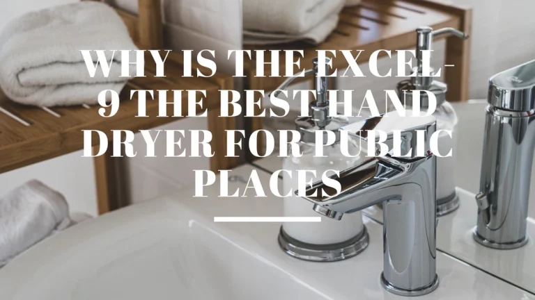 Why is the Excel-9 the best hand dryer for Public Places
