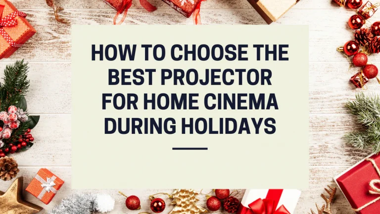 How to Choose the Best Projector For Home Cinema During Holidays