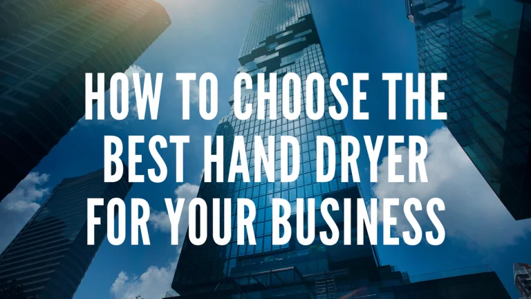 How to choose the best hand dryer for business