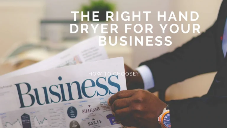 How to Choose the Right Hand Dryer for Your Business